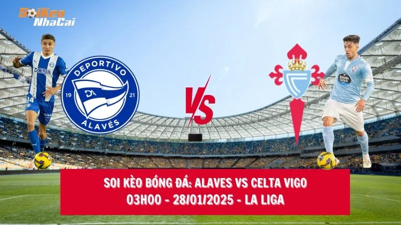 Soi kèo nhà cái Alaves vs Celta Vigo – 03h00 – 28/01/2025 – La Liga