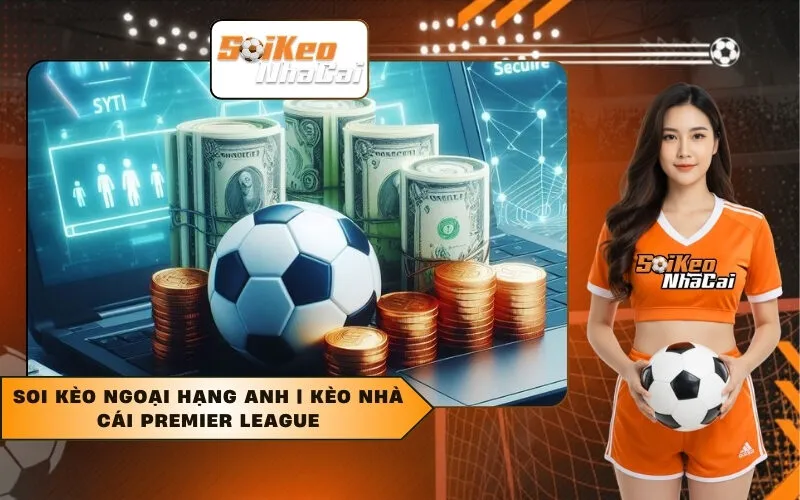 Soi Kèo Ngoại Hạng Anh Kèo Nhà Cái Premier League
