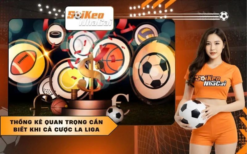 Thống kê quan trọng cần biết khi cá cược La Liga